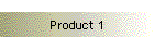 Product 1